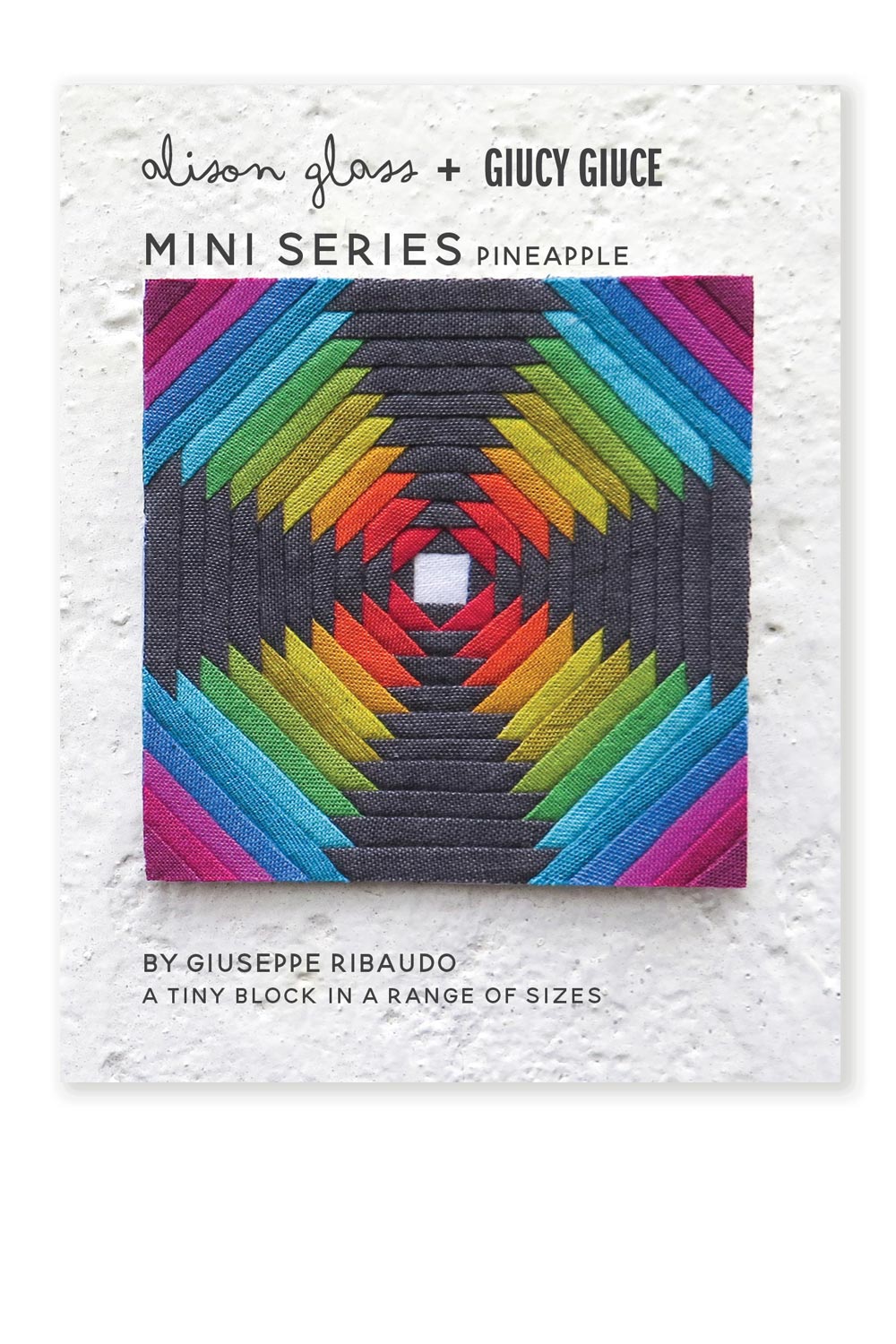 Mini Series Pineapple Quilt Pattern by Giucy Giuce & Alison Glass