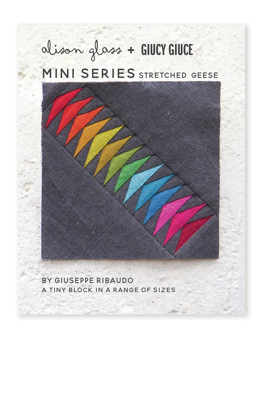 Mini Series Stretched Geese Quilt Pattern by Giucy Giuce & Alison Glass