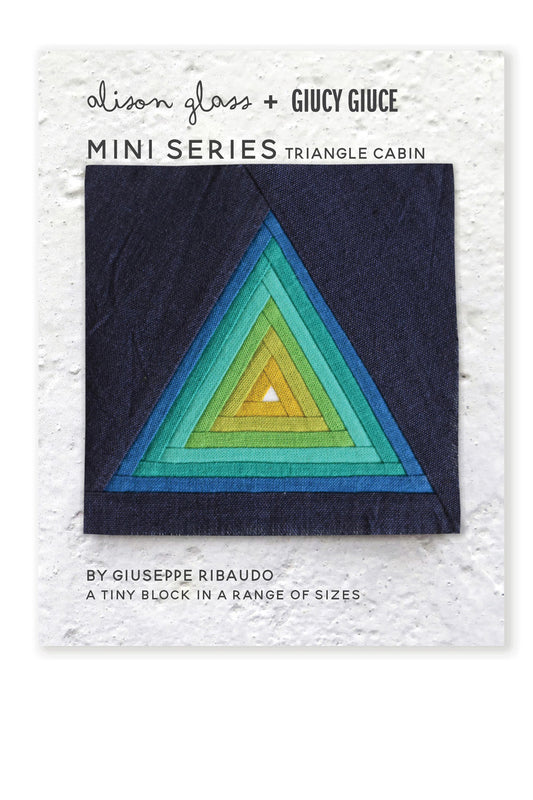 Mini Series Triangle Cabin Quilt Pattern by Giucy Giuce & Alison Glass