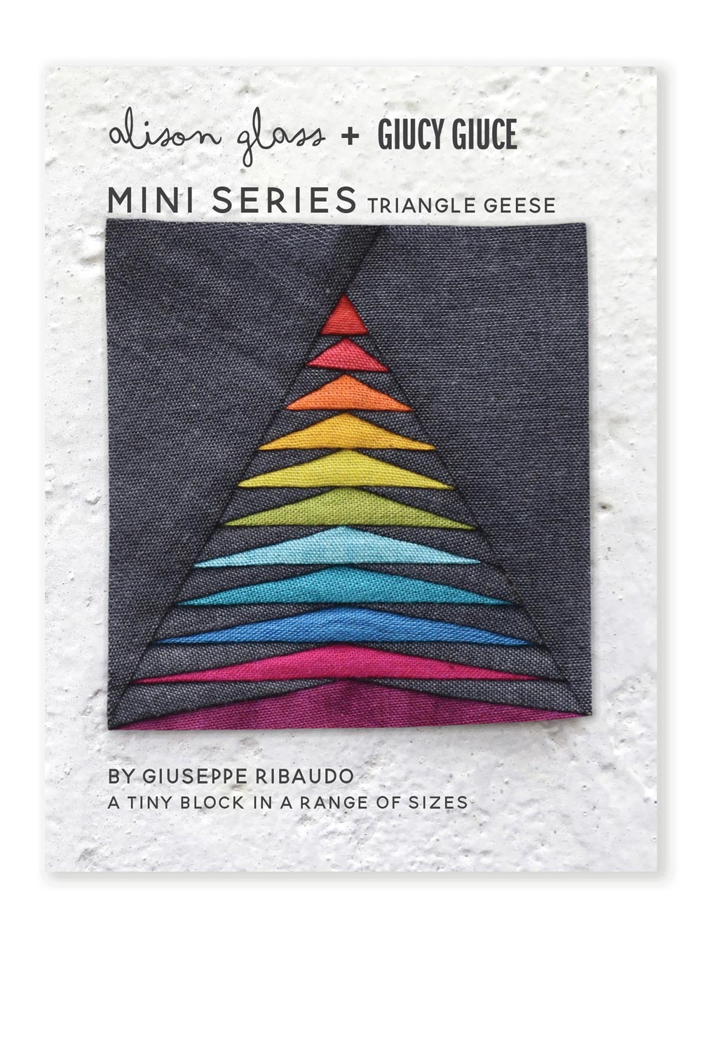 Mini Series Triangle Geese Quilt Pattern by Giucy Giuce & Alison Glass