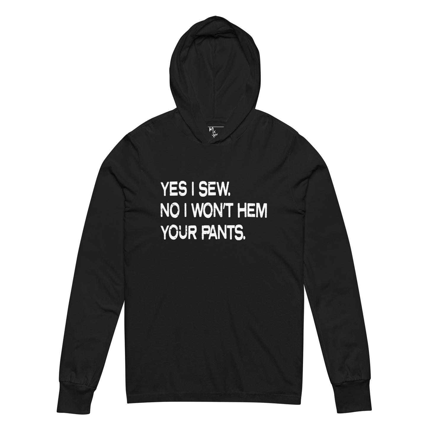 Yes I Sew. No I Won't Hem Your Pants. Hooded long-sleeve tee