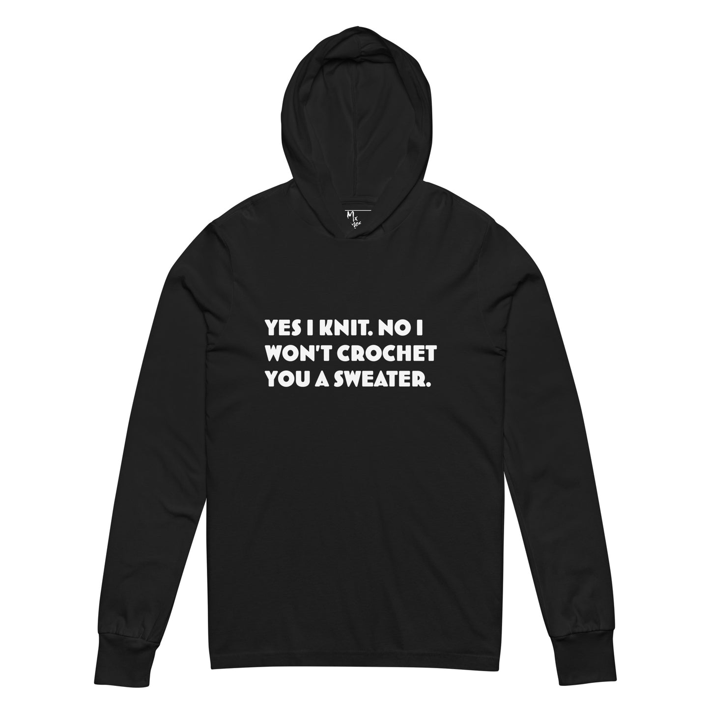 Yes I Knit. No I Won't Crochet You a Sweater. Hooded long-sleeve tee