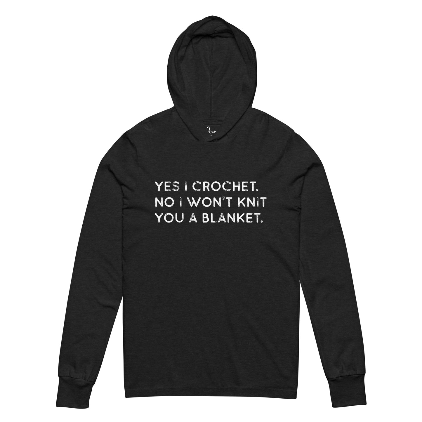 Yes I Crochet. No I Won't Knit You a Blanket. Hooded long-sleeve tee