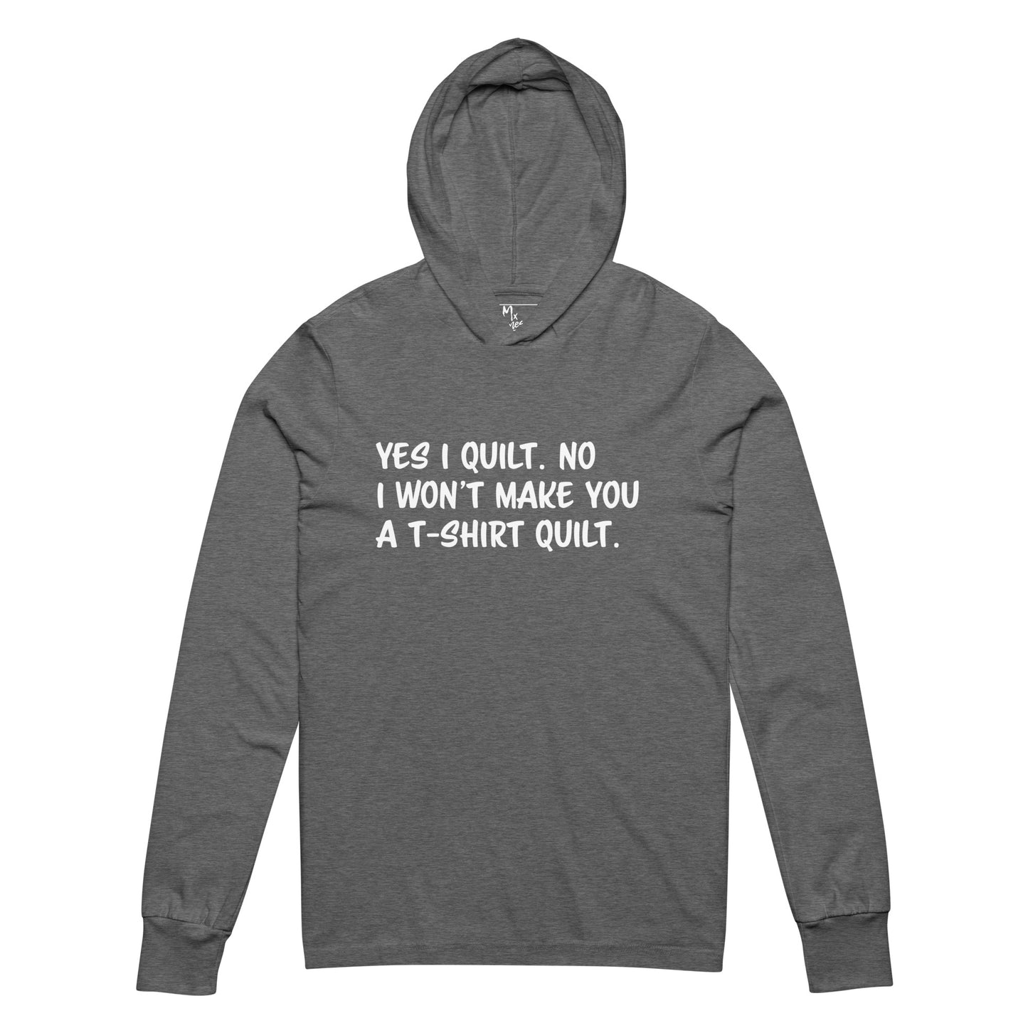 Yes I Quilt. No I Won't Make You a T-Shirt Quilt. Hooded long-sleeve tee