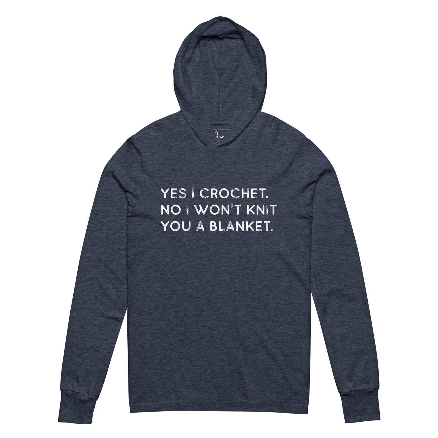 Yes I Crochet. No I Won't Knit You a Blanket. Hooded long-sleeve tee