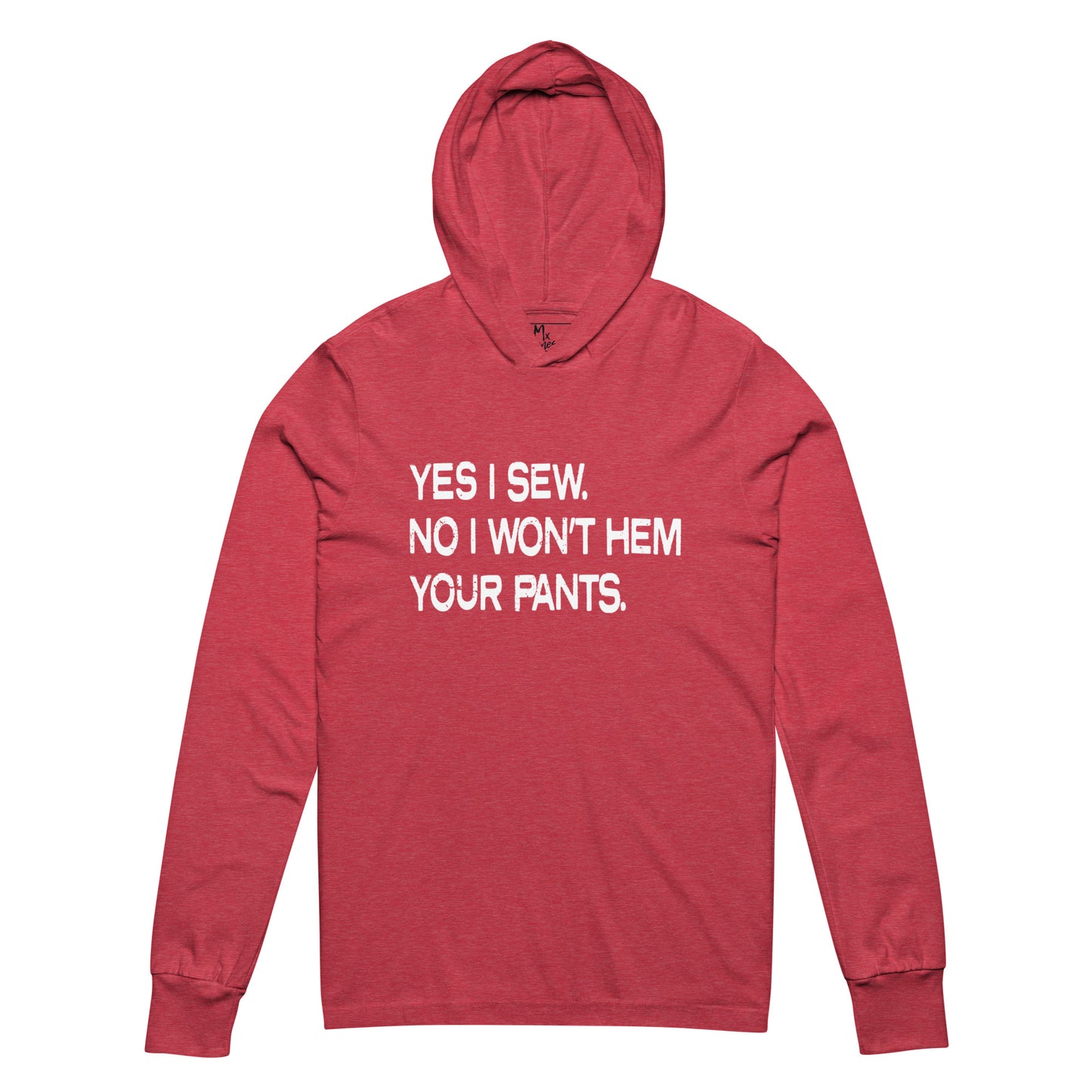 Yes I Sew. No I Won't Hem Your Pants. Hooded long-sleeve tee