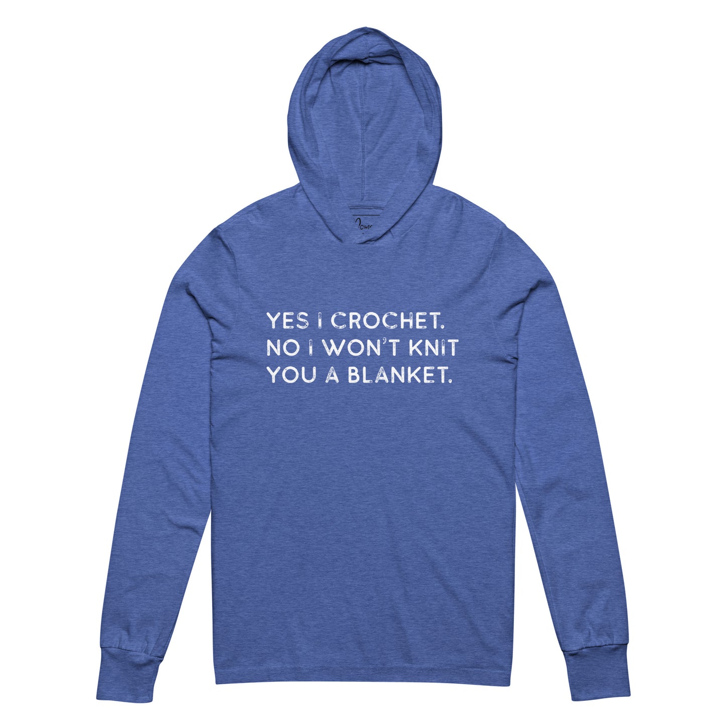 Yes I Crochet. No I Won't Knit You a Blanket. Hooded long-sleeve tee