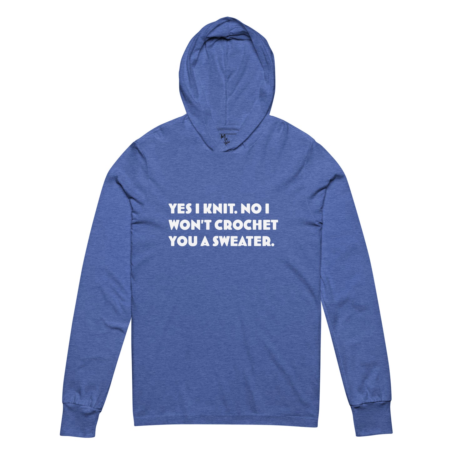 Yes I Knit. No I Won't Crochet You a Sweater. Hooded long-sleeve tee