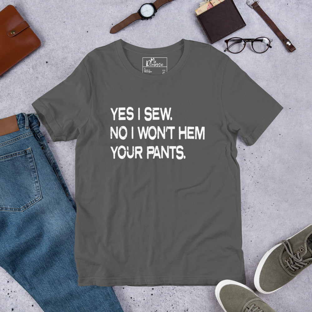 Sí, coso. No, no te haré el dobladillo de los pantalones. Camiseta unisex