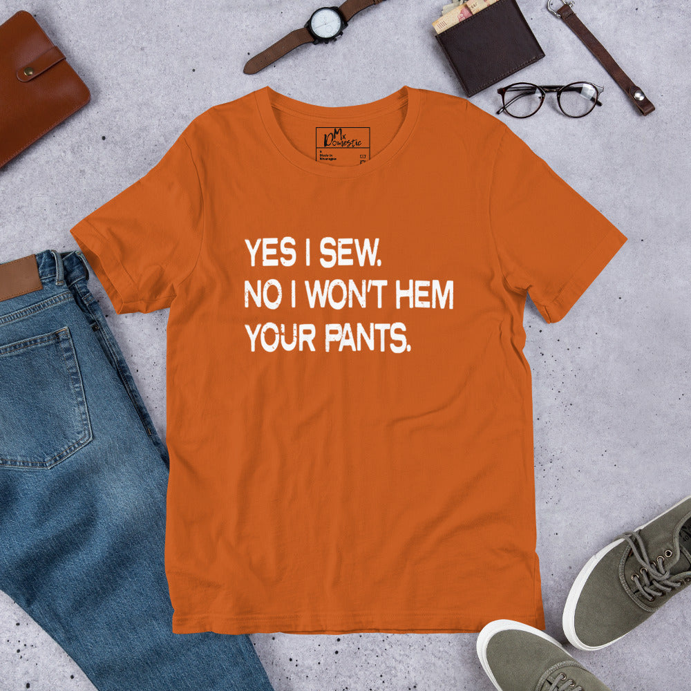 Sí, coso. No, no te haré el dobladillo de los pantalones. Camiseta unisex