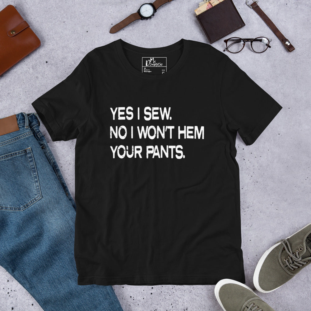 Sí, coso. No, no te haré el dobladillo de los pantalones. Camiseta unisex