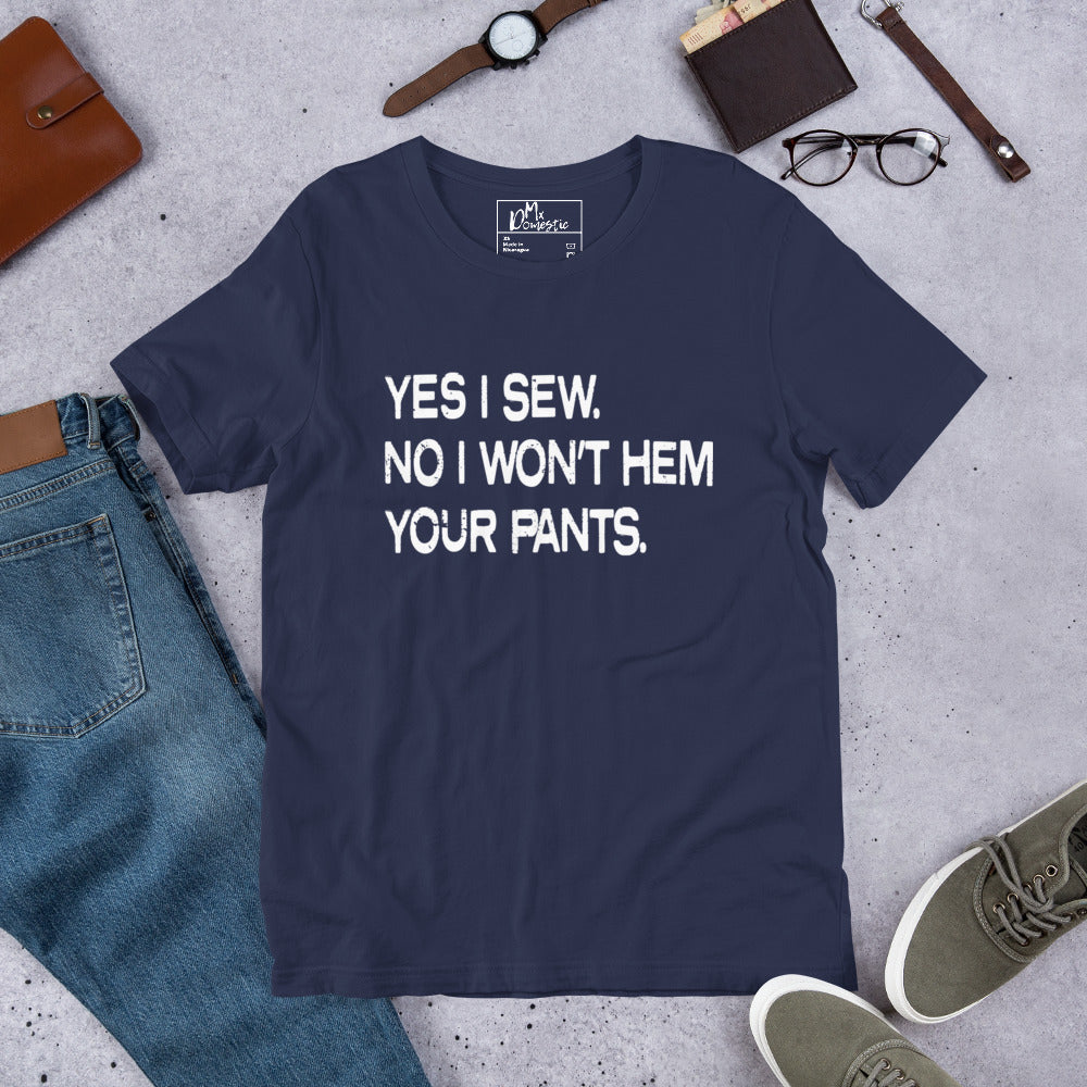 Sí, coso. No, no te haré el dobladillo de los pantalones. Camiseta unisex