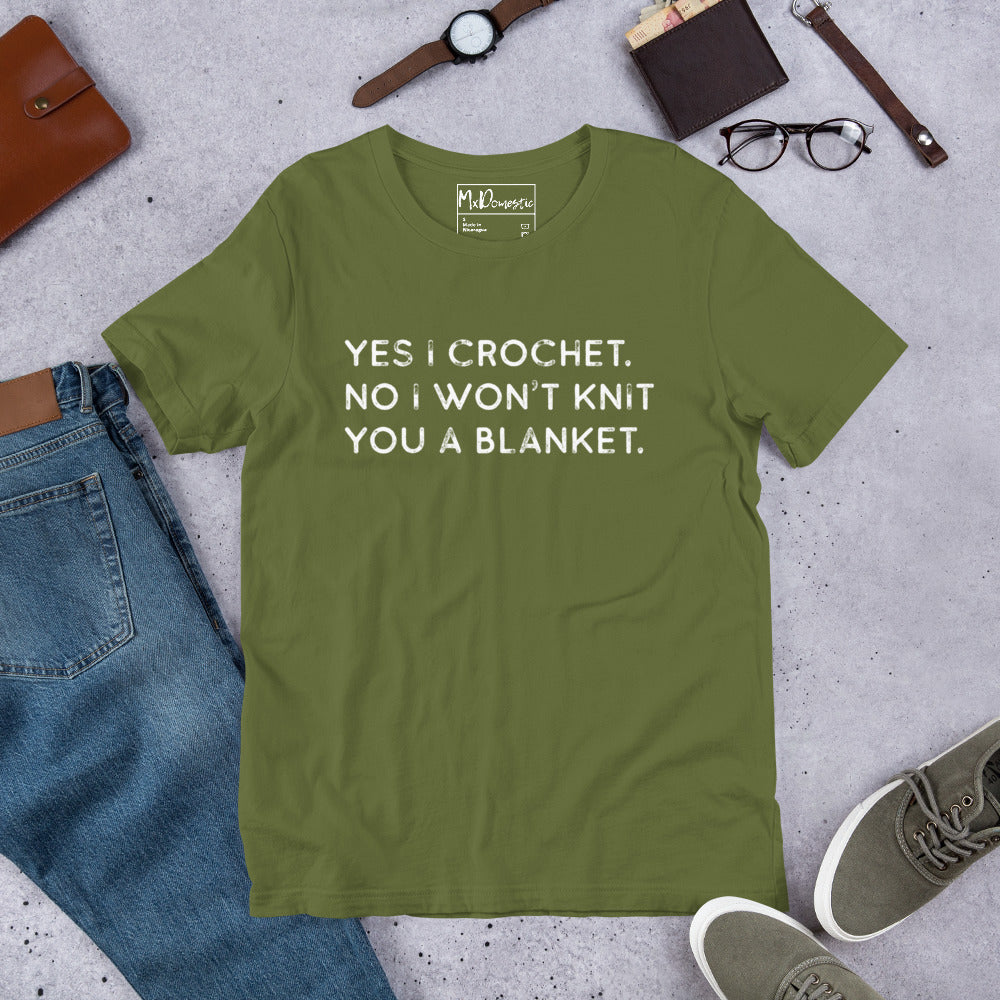 Yes I Crochet. No I Won't Knit You a Blanket. Unisex t-shirt